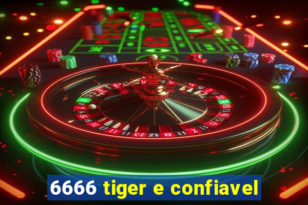 6666 tiger e confiavel